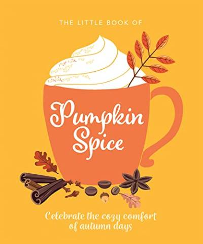 The Little Book of Pumpkin Spice: Celebrate the cozy comfort of autumn days von WELBECK